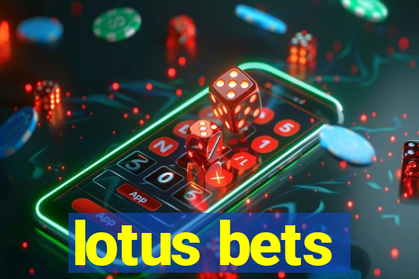 lotus bets